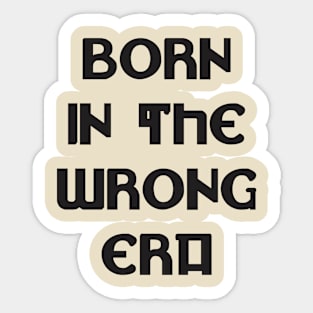 Born in the wrong era Sticker